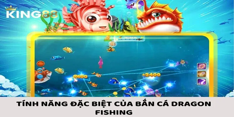 Bắn cá Dragon Fishing gồm nhiều tính năng đặc biệt